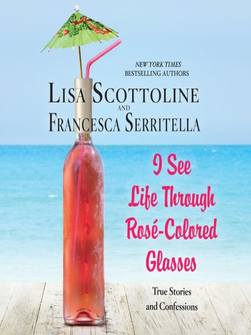 Title details for I See Life Through Rosé-Colored Glasses by Lisa Scottoline - Available